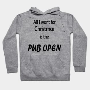 All I want for Christmas is the Pub open Hoodie